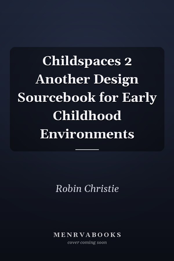 Childspaces 2 Another Design Sourcebook for Early Childhood Environments