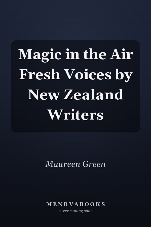 Magic in the Air Fresh Voices by New Zealand Writers