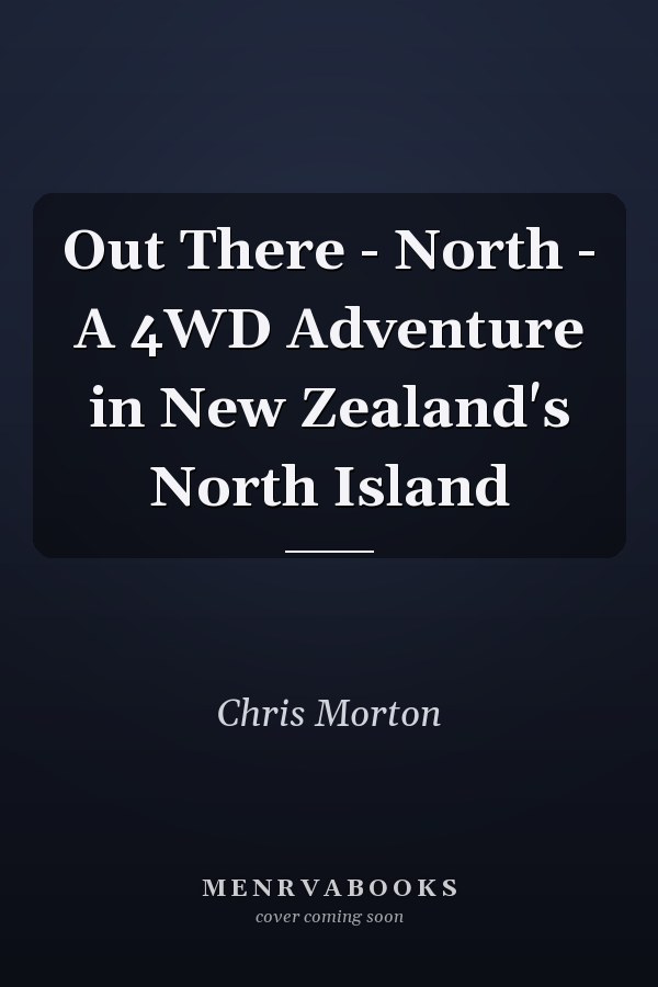 Out There - North - A 4WD Adventure in New Zealand's North Island