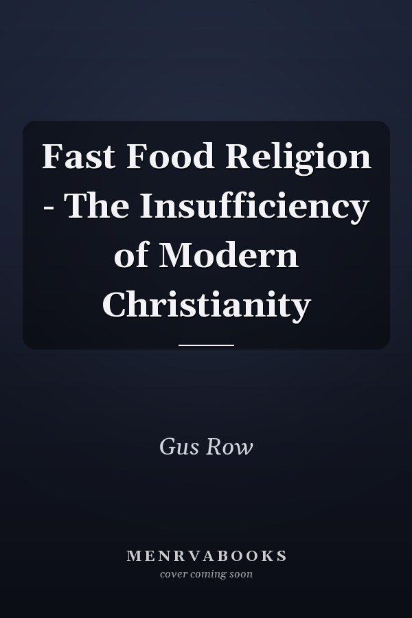 Fast Food Religion - The Insufficiency of Modern Christianity