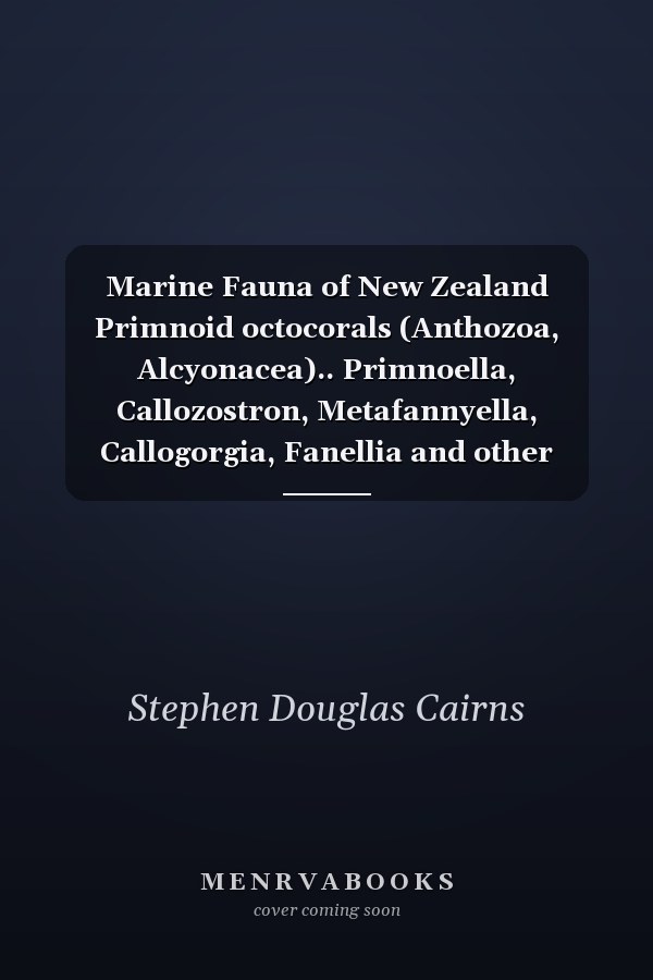 Marine Fauna of New Zealand Primnoid octocorals (Anthozoa, Alcyonacea).. Primnoella, Callozostron, Metafannyella, Callogorgia, Fanellia and other genera. Part 2