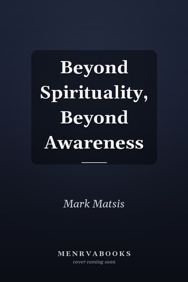 Beyond Spirituality, Beyond Awareness