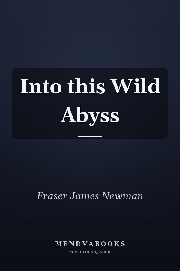 Into this Wild Abyss