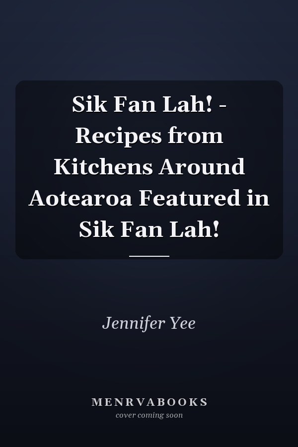 Sik Fan Lah! - Recipes from Kitchens Around Aotearoa Featured in Sik Fan Lah!