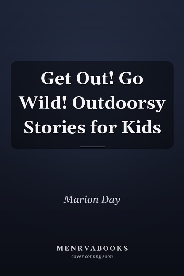 Get Out! Go Wild! Outdoorsy Stories for Kids