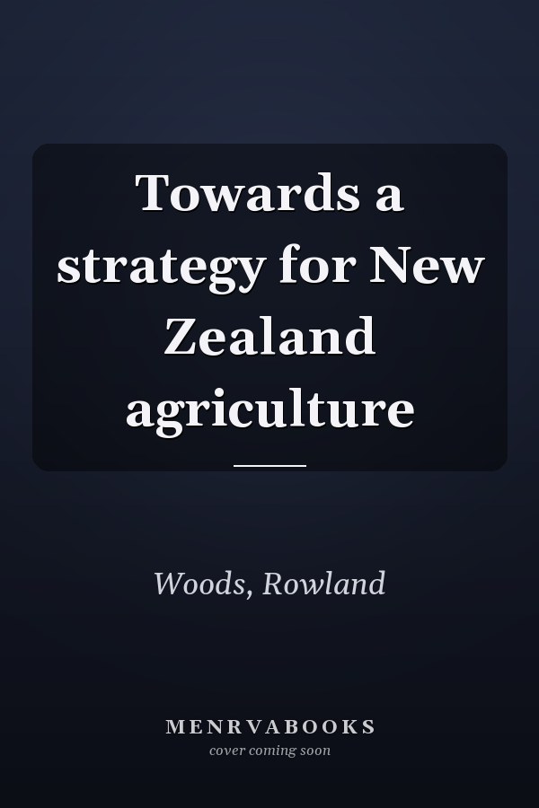 Towards a strategy for New Zealand agriculture