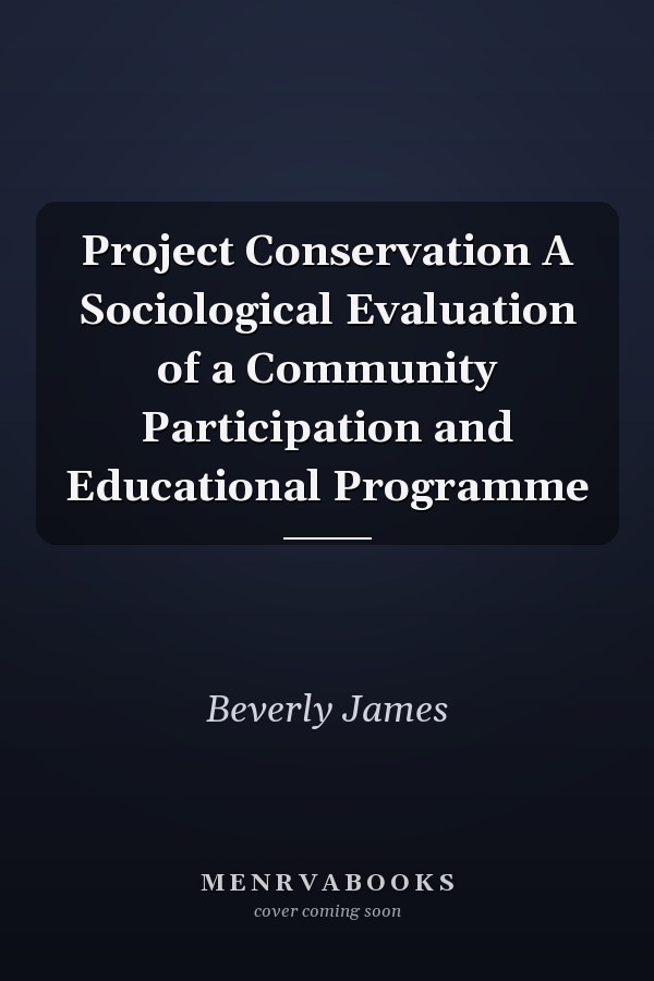 Project Conservation A Sociological Evaluation of a Community Participation and Educational Programme