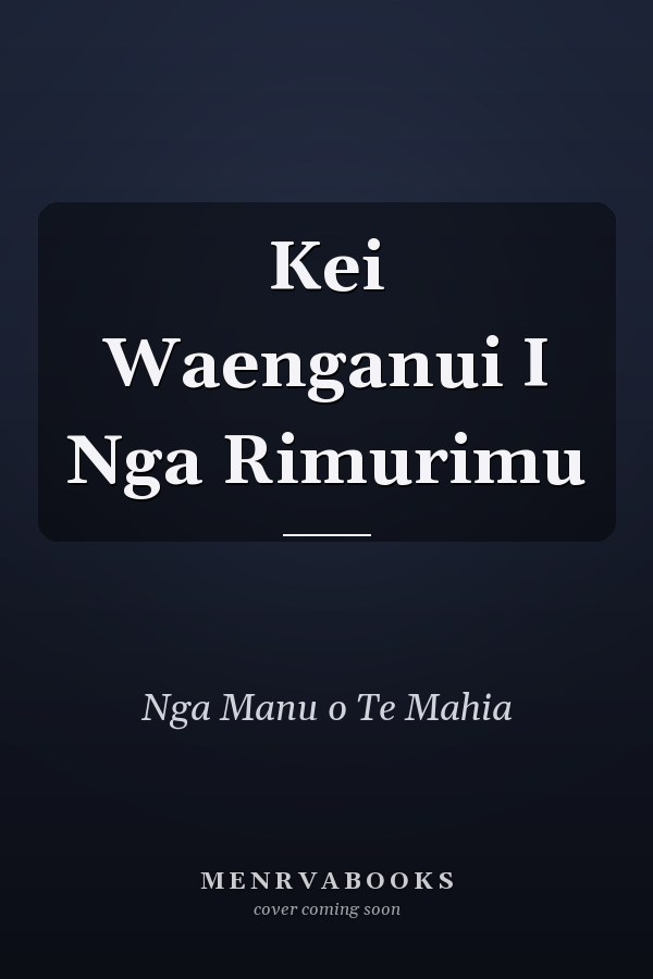 Kei Waenganui I Nga Rimurimu