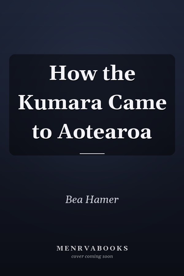 How the Kumara Came to Aotearoa
