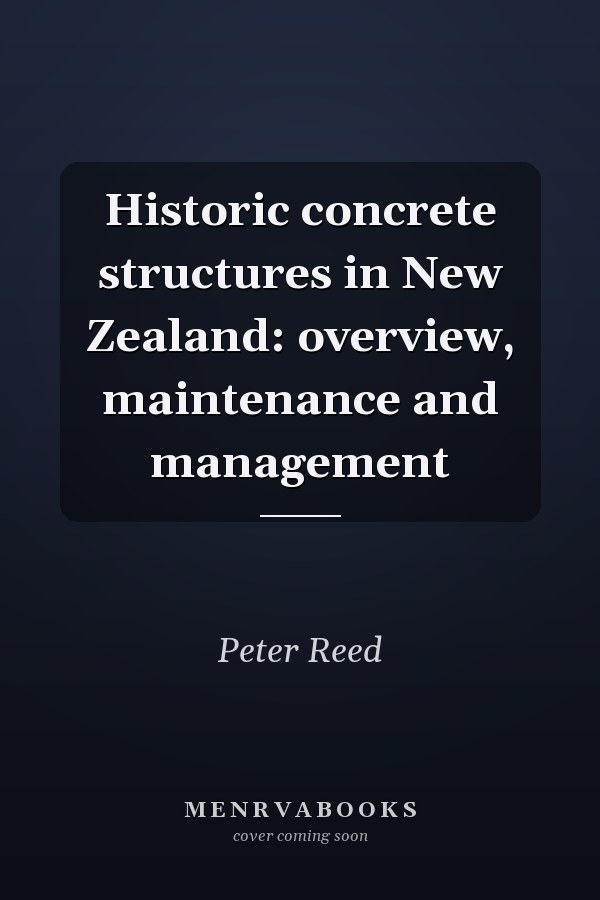 Historic concrete structures in New Zealand: overview, maintenance and management