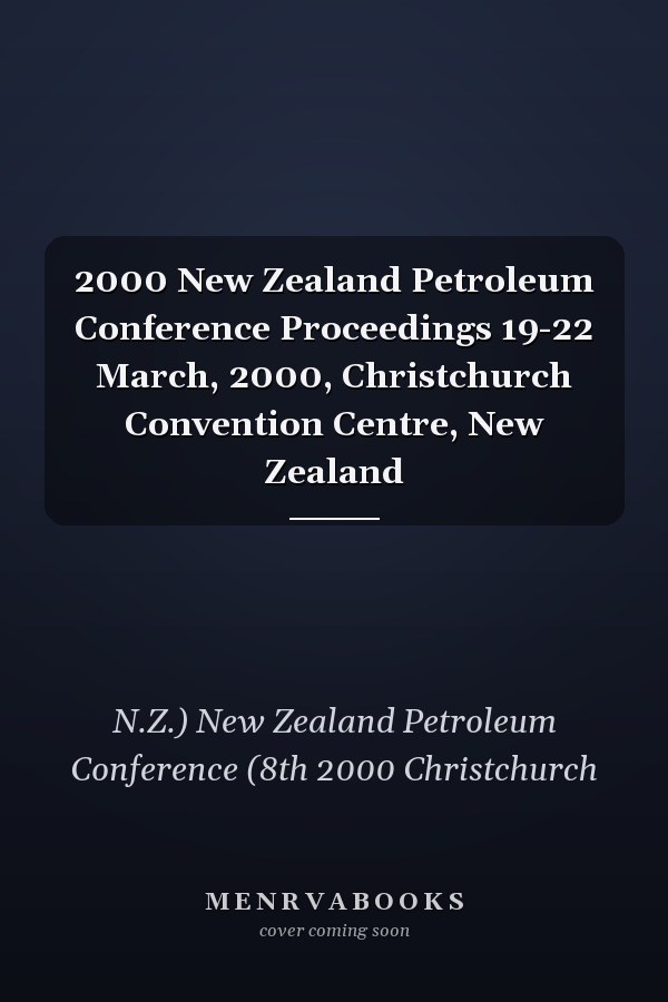 2000 New Zealand Petroleum Conference Proceedings 19-22 March, 2000, Christchurch Convention Centre, New Zealand
