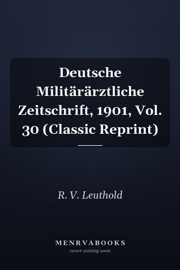 Deutsche Militärärztliche Zeitschrift, 1901, Vol. 30 (Classic Reprint)