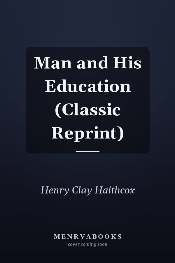 Man and His Education (Classic Reprint)