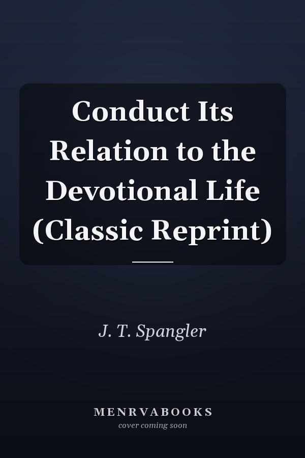 Conduct Its Relation to the Devotional Life (Classic Reprint)