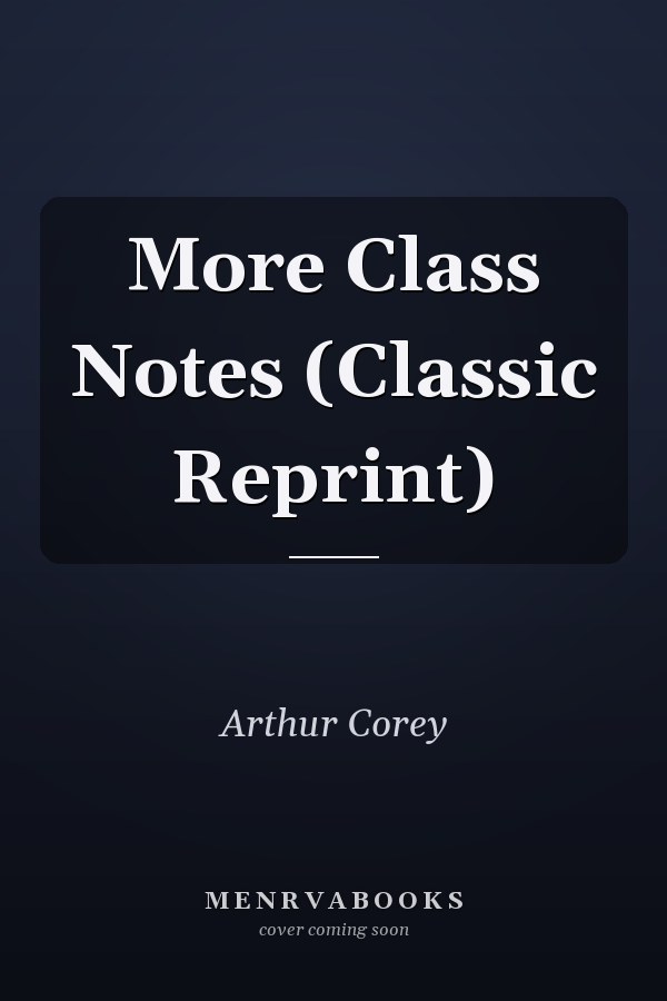 More Class Notes (Classic Reprint)