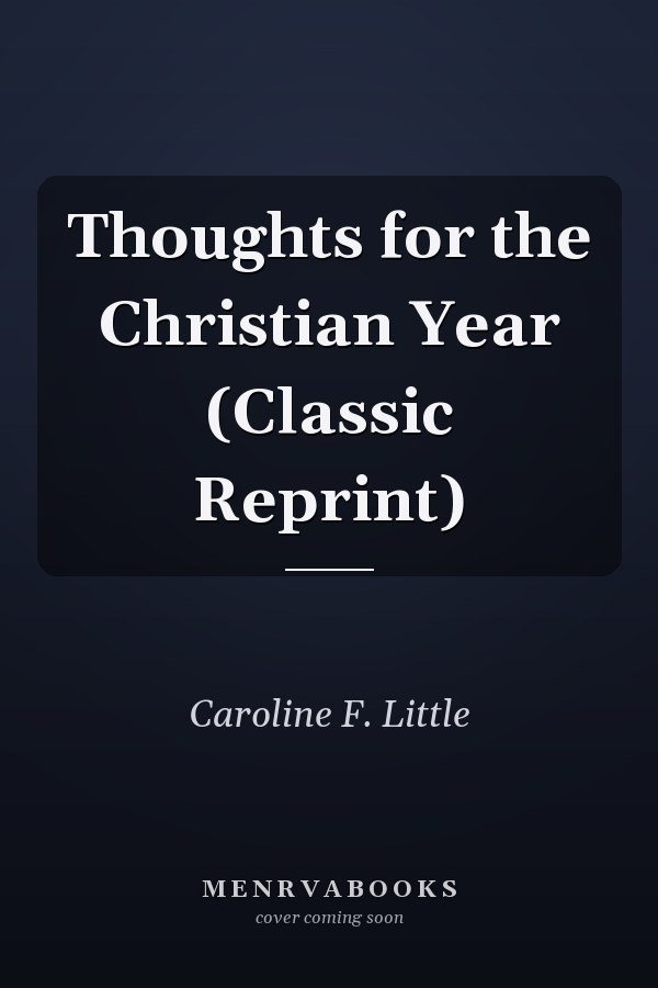 Thoughts for the Christian Year (Classic Reprint)