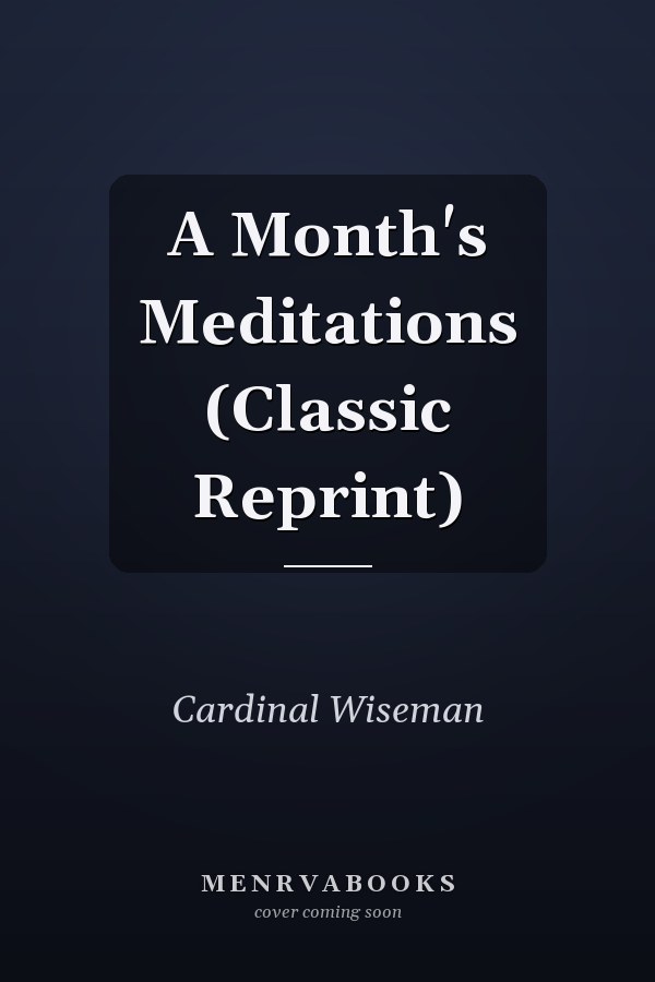 A Month's Meditations (Classic Reprint)