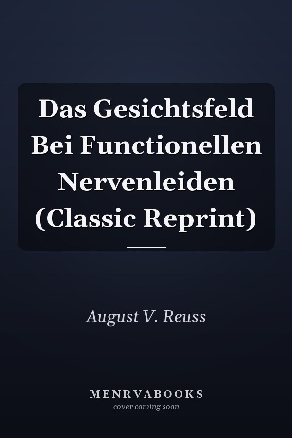 Das Gesichtsfeld Bei Functionellen Nervenleiden (Classic Reprint)