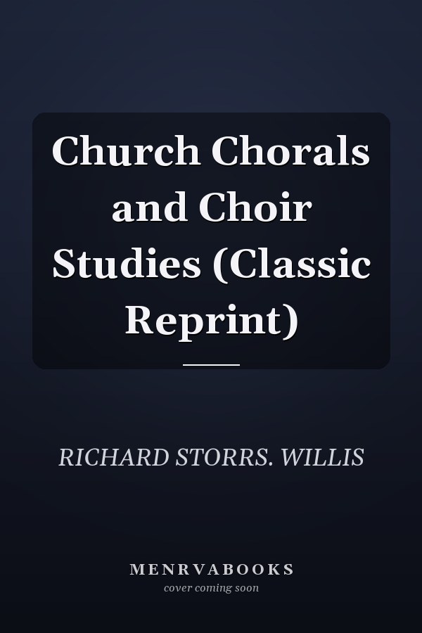 Church Chorals and Choir Studies (Classic Reprint)
