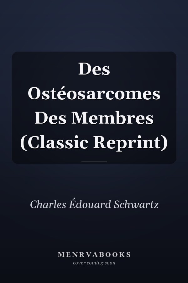 Des Ostéosarcomes Des Membres (Classic Reprint)