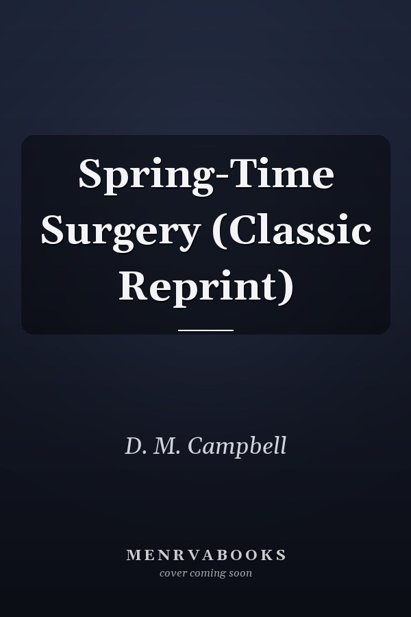 Spring-Time Surgery (Classic Reprint)