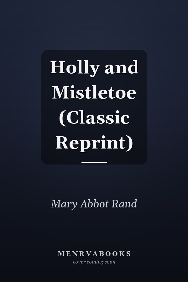 Holly and Mistletoe (Classic Reprint)