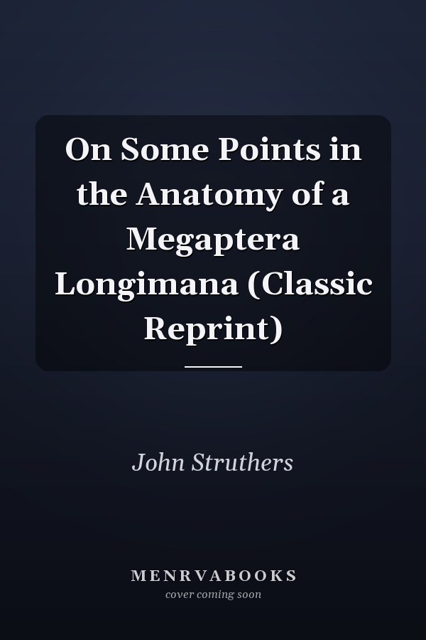 On Some Points in the Anatomy of a Megaptera Longimana (Classic Reprint)