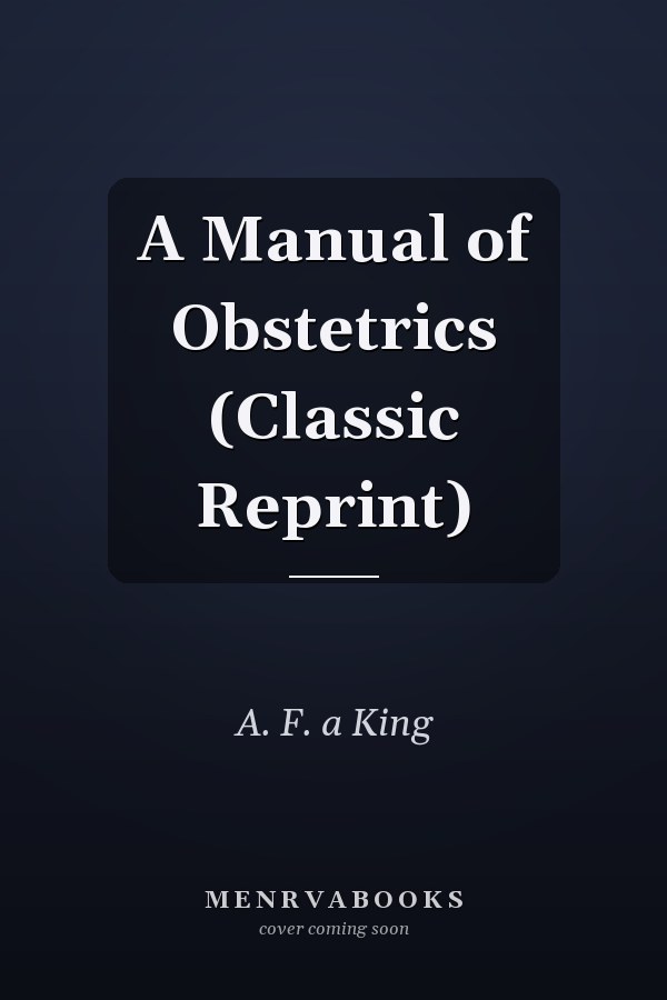 A Manual of Obstetrics (Classic Reprint)
