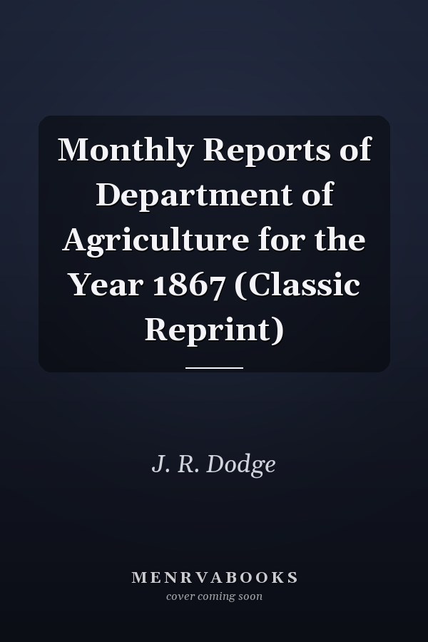 Monthly Reports of Department of Agriculture for the Year 1867 (Classic Reprint)