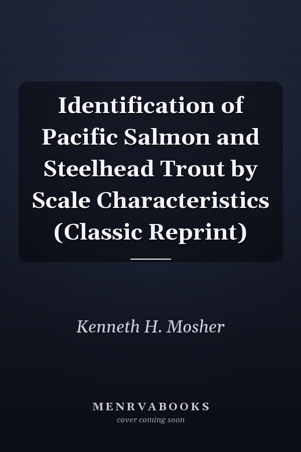 Identification of Pacific Salmon and Steelhead Trout by Scale Characteristics (Classic Reprint)