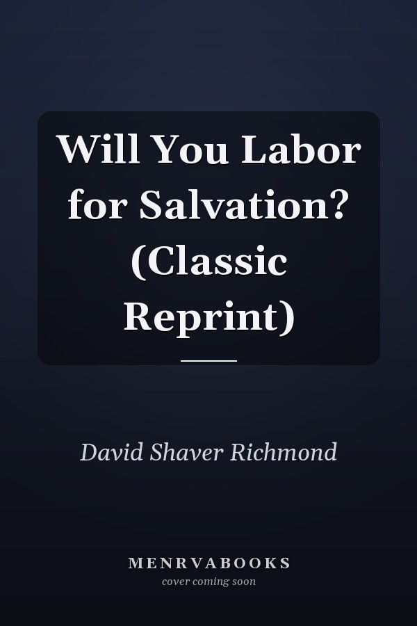 Will You Labor for Salvation? (Classic Reprint)