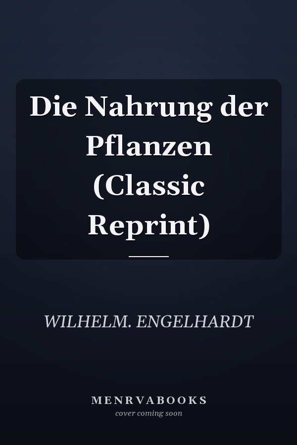Die Nahrung der Pflanzen (Classic Reprint)