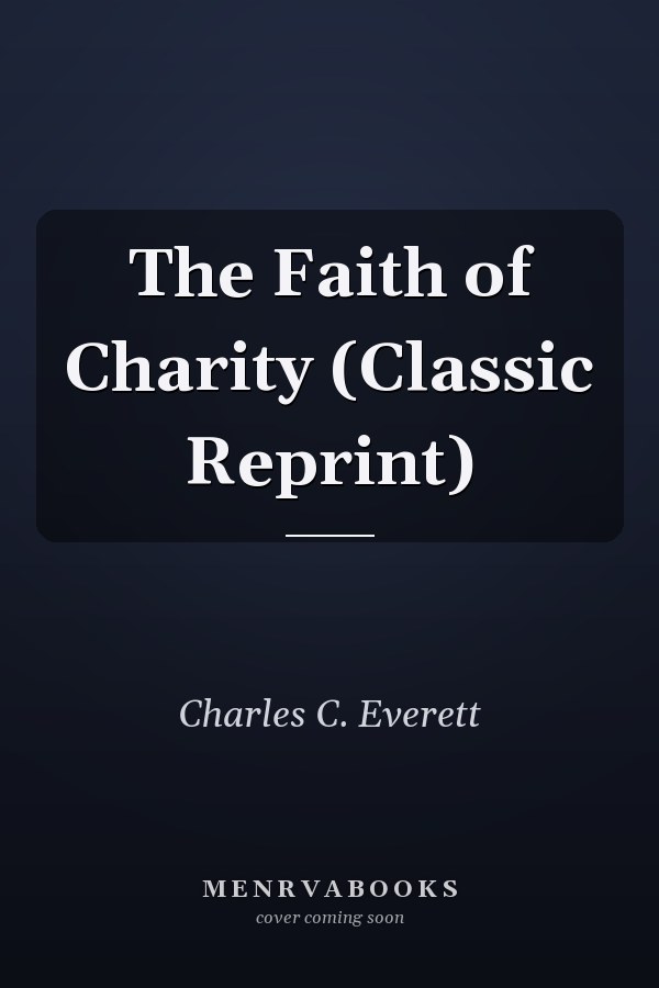 The Faith of Charity (Classic Reprint)