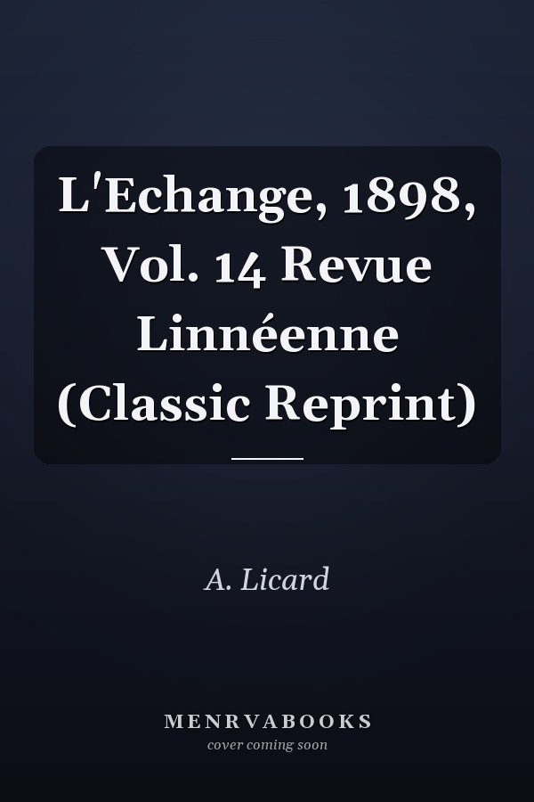 L'Echange, 1898, Vol. 14 Revue Linnéenne (Classic Reprint)