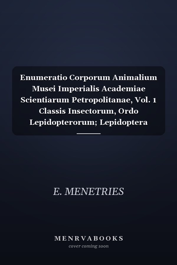 Enumeratio Corporum Animalium Musei Imperialis Academiae Scientiarum Petropolitanae, Vol. 1 Classis Insectorum, Ordo Lepidopterorum; Lepidoptera Diurna (Classic Reprint)