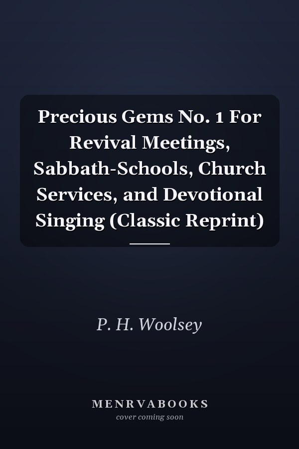Precious Gems No. 1 For Revival Meetings, Sabbath-Schools, Church Services, and Devotional Singing (Classic Reprint)