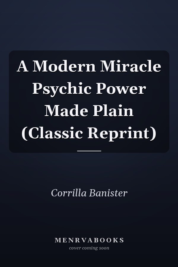 A Modern Miracle Psychic Power Made Plain (Classic Reprint)