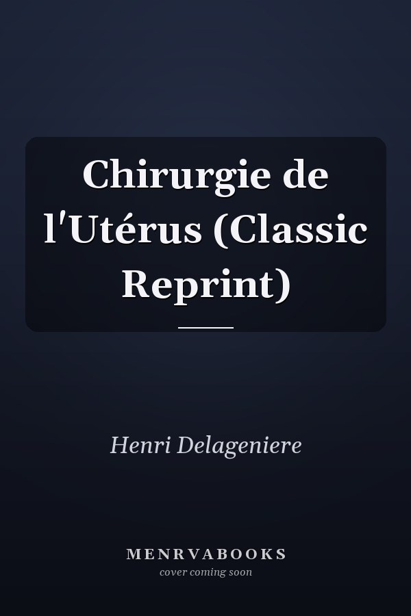 Chirurgie de l'Utérus (Classic Reprint)
