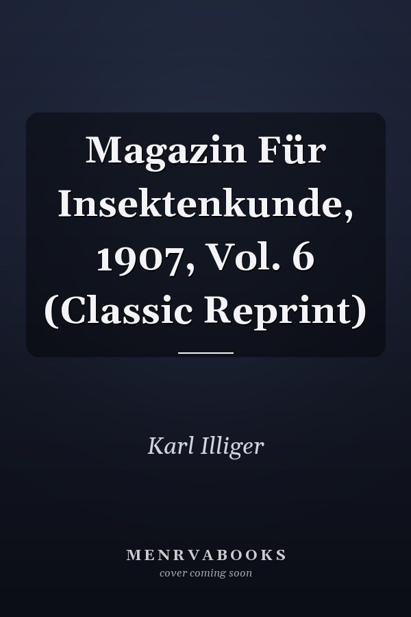 Magazin Für Insektenkunde, 1907, Vol. 6 (Classic Reprint)