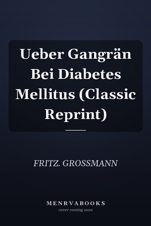 Ueber Gangrän Bei Diabetes Mellitus (Classic Reprint)