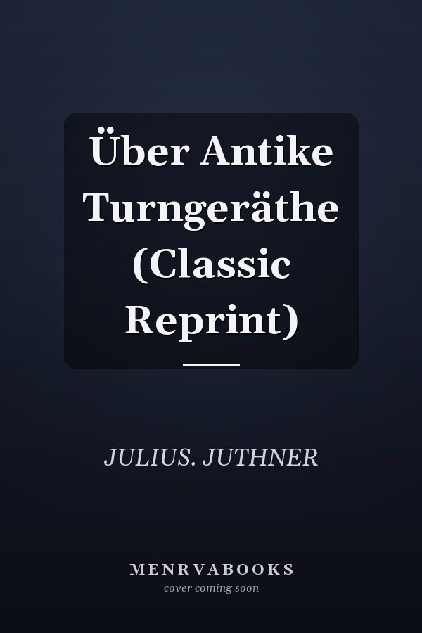 Über Antike Turngeräthe (Classic Reprint)