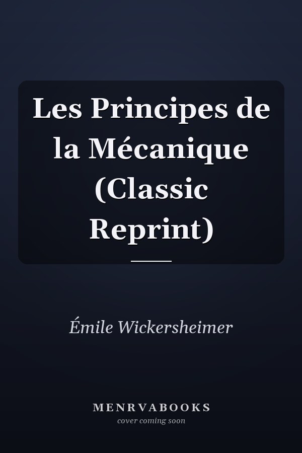 Les Principes de la Mécanique (Classic Reprint)