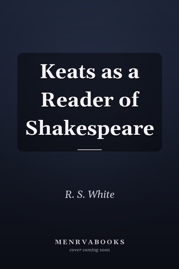Keats as a Reader of Shakespeare