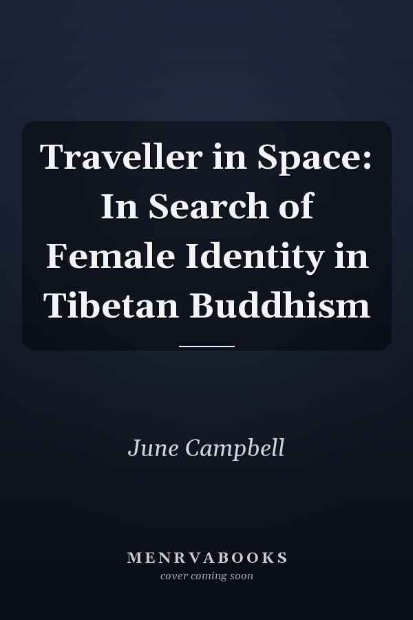 Traveller in Space: In Search of Female Identity in Tibetan Buddhism