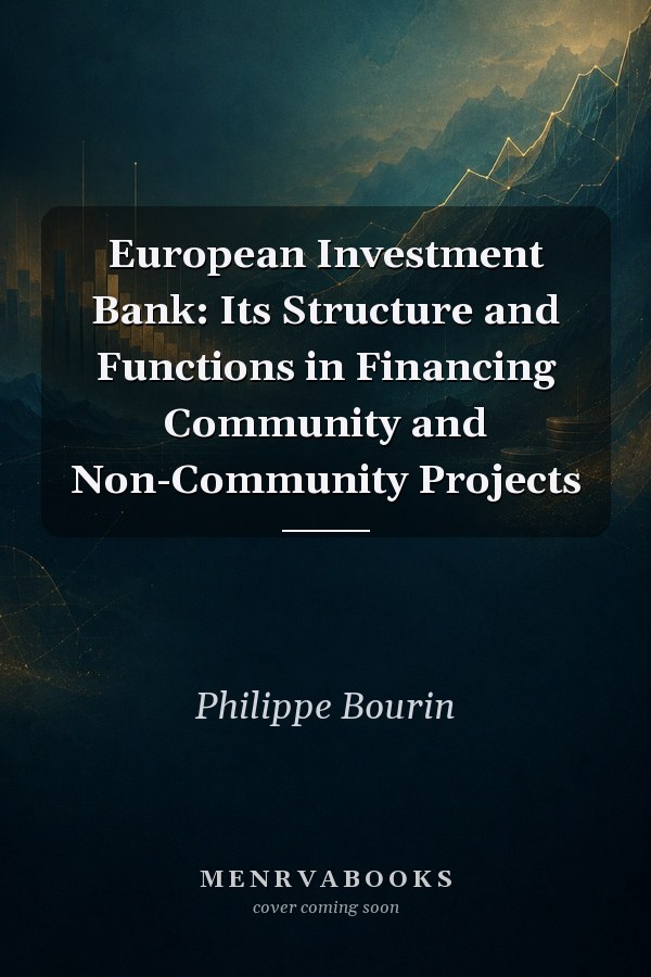 European Investment Bank Its Structure and Functions in Financing Community and Non-Community Projects