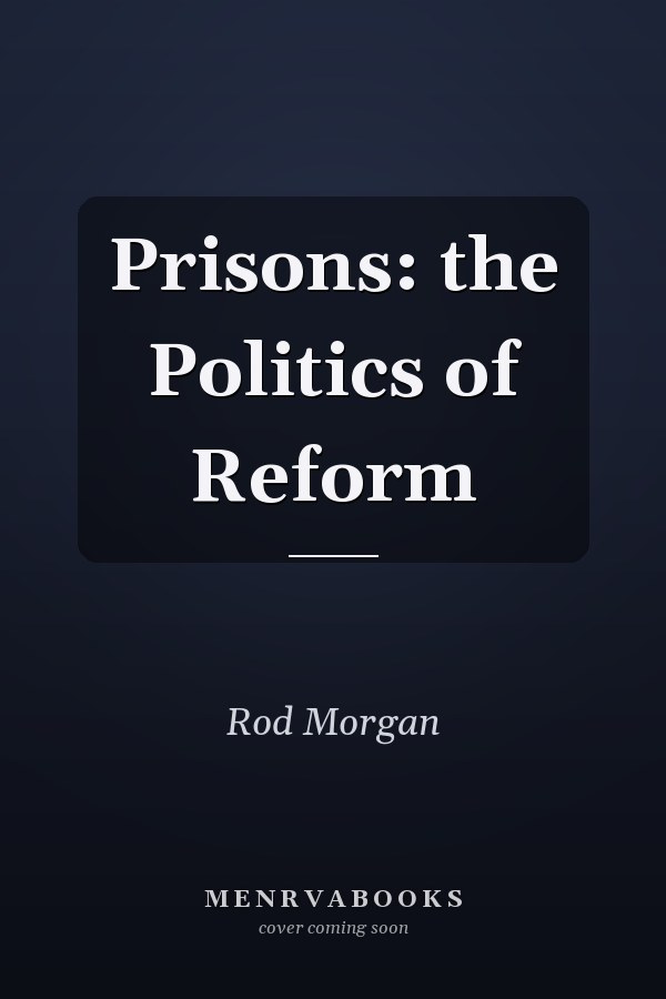 Prisons: the Politics of Reform