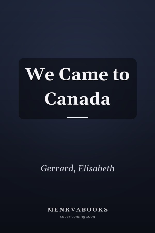 We Came to Canada