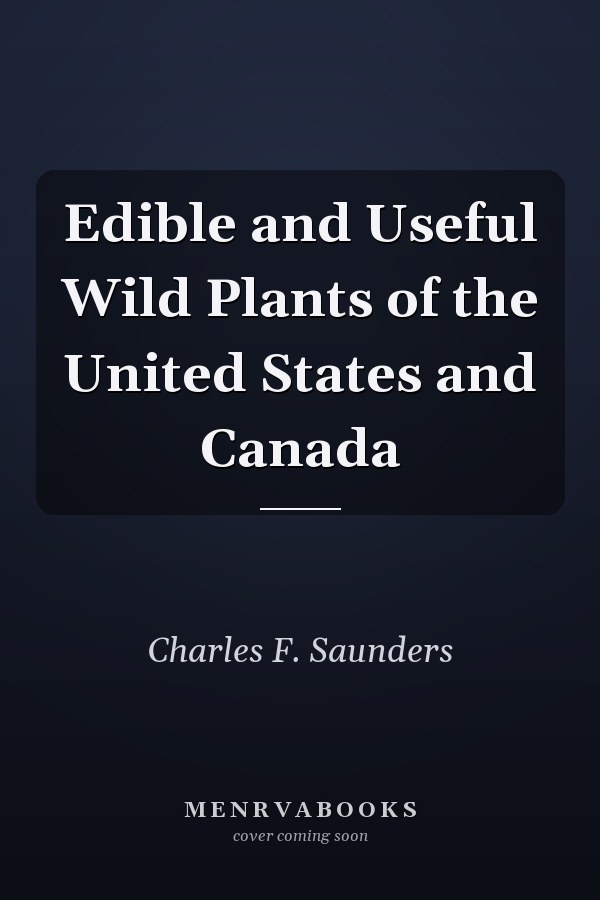 Edible and Useful Wild Plants of the United States and Canada