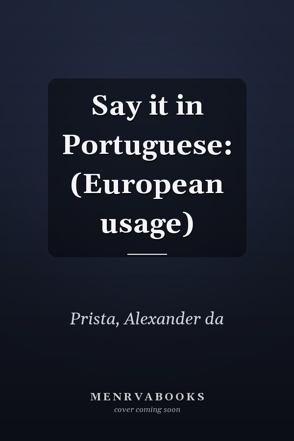 Say it in Portuguese: (European usage)