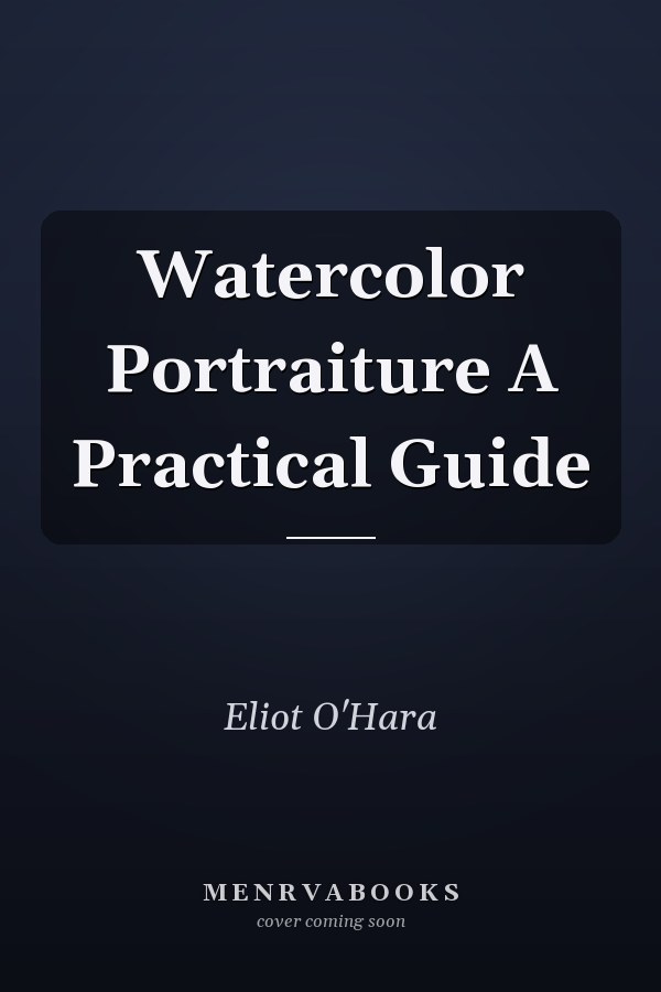 Watercolor Portraiture A Practical Guide
